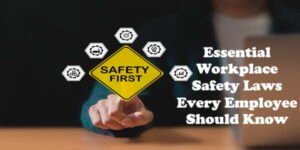 10 Essential Workplace Safety Laws Every Employee Should Know