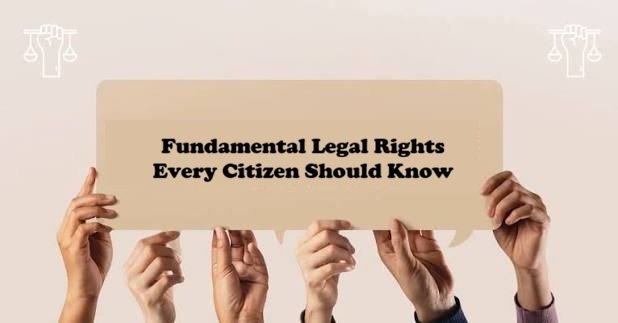 Fundamental Legal Rights Every Citizen Should Know